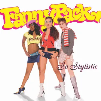 So Stylistic by Fannypack