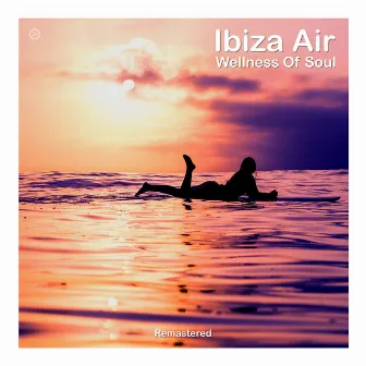 Wellness Of Soul (2022 Remaster) by Ibiza Air