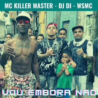 Vou Embora Não by MC Killer Master