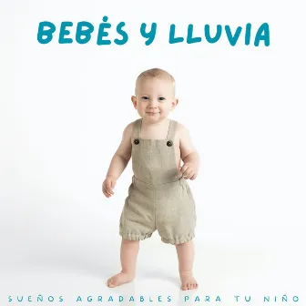 Bebés Y Lluvia: Sueños Agradables Para Tu Niño by Canciones para bebés durmiendo