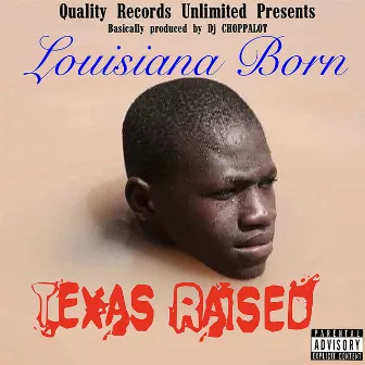 Louisiana Born, Texas Raised. by Quincy Alfred