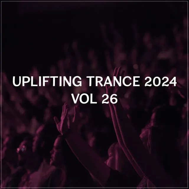 Uplifting Trance 2024, Vol. 26