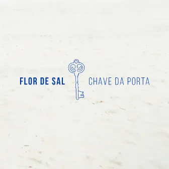 Chave da Porta by Flor de Sal