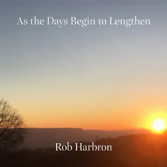 As the Days Begin to Lengthen by Rob Harbron