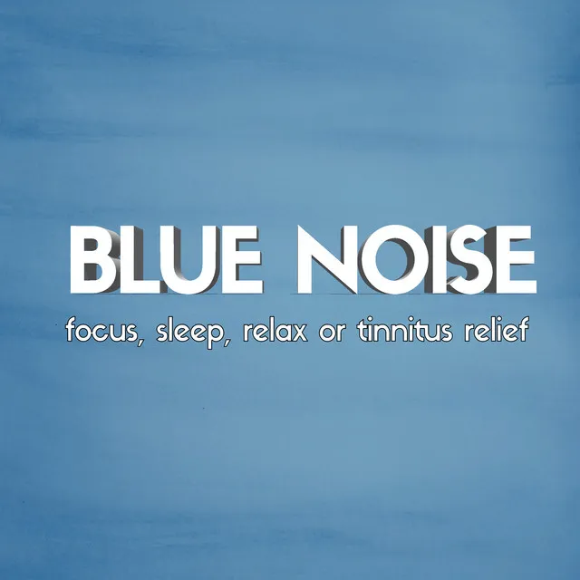 Blue Noise: Focus, Sleep, Relax or Tinnitus Relief