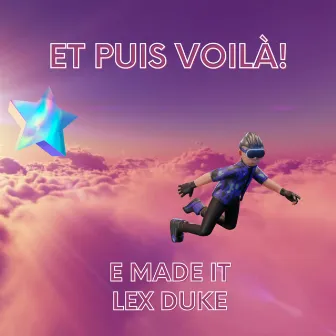 ET PUIS VOILA! by E MADE IT