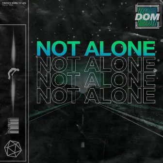 Not Alone by DOM