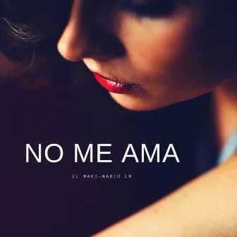 No me ama by EL MAKI-NARIO LR