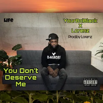 You Don't Deserve Me by YourBoiBlack