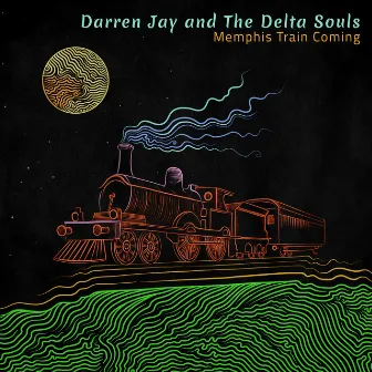 Memphis Train Coming by Darren Jay and The Delta Souls