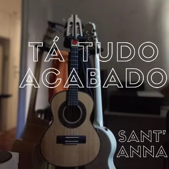 Tá Tudo Acabado by Sant' Anna