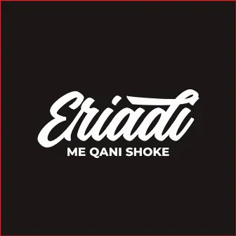 Me qani shoke by Eriadi