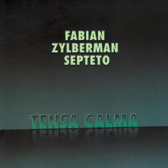 Tensa Calma by Fabián Zylberman Septeto