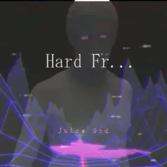 Hard Fr (Juice God) by Juice God