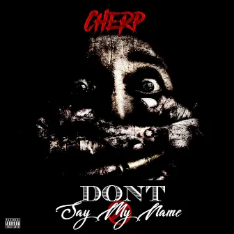 Don't Say My Name by Cherp