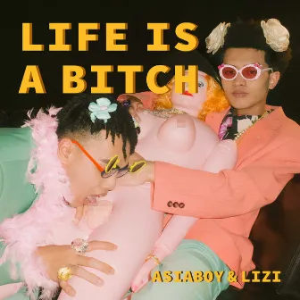 Life Is A Bitch by Asiaboy 禁藥王 ＆ Lizi 栗子