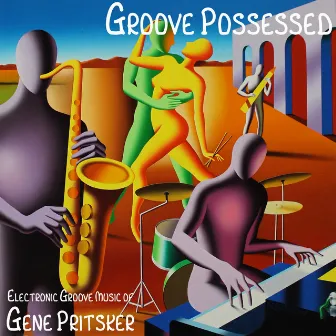 Groove Possessed: Electronic Groove Music of Gene Pritsker by Gene Pritsker