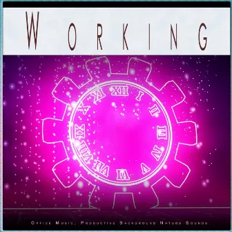 Working: Office Music, Productive Background Nature Sounds by Work Music Experience