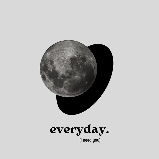 everyday. (I need u)