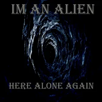 Here Alone Again by Im An Alien