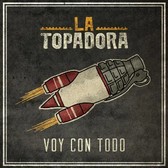 Voy Con Todo by La Topadora