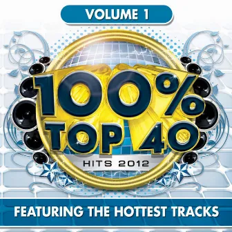 100% Top 40 Hits 2012, Vol. 1 by Audiogroove