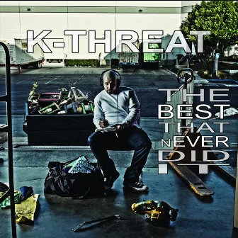 The Best That Never Did It by K-Threat