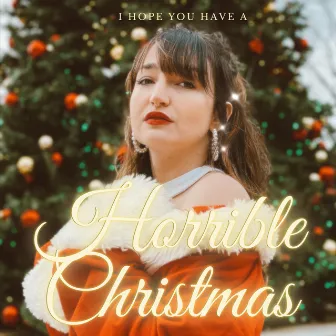 I Hope You Have a Horrible Christmas by Maya Malkin