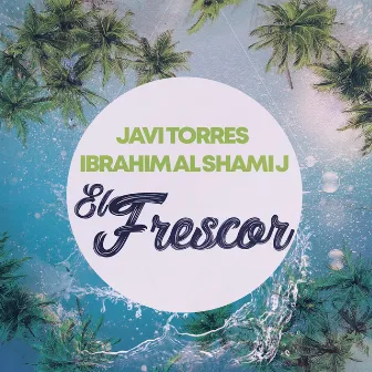 El Frescor by Ibrahim Al Shami J