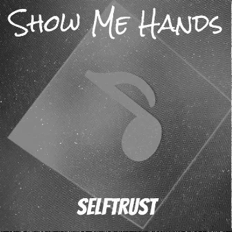 Show Me Hands by Selftrust