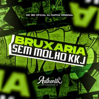 Bruxaria Sem Molho Kkj by Dj Rapha Original