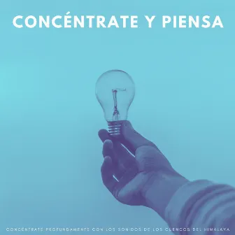 Concéntrate Y Piensa: Concéntrate Profundamente Con Los Sonidos De Los Cuencos Del Himalaya by Música Inteligente