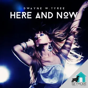 Here and Now by Dwayne W. Tyree