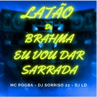 Latão de Brahma, Eu Vou Dar Sarrada by DJ Sorriso 22