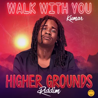 Walk With You (Higher Grounds Riddim) by General Huge