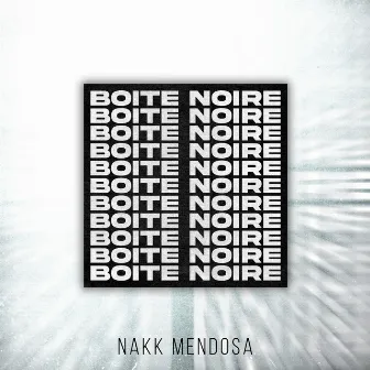 BOÎTE NOIRE by Nakk Mendosa