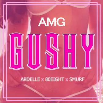 Gushy (feat. Ardelle, 80Eight & Smurf) by AMG