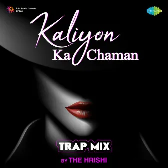 Kaliyon Ka Chaman (Trap Mix) - Single by The Hrishi