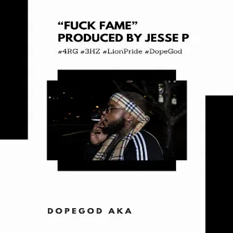 Fuck Fame by Dopegod A.k.A.