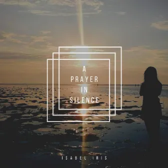 A Prayer in Silence by Isabel Iris