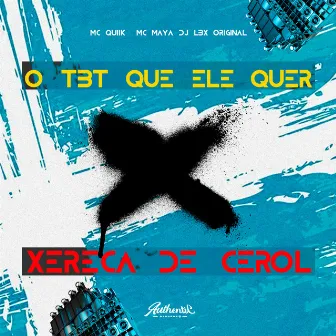 O Tbt Que Ele Quer X Xereca de Cerol by DJ LBX ORIGINAL