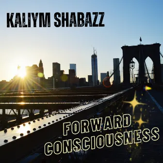 Forward Consciousness by Kaliym Shabazz