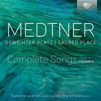 Medtner: Geweihter Platz Complete Songs, Vol. 5 by Ekaterina Levental