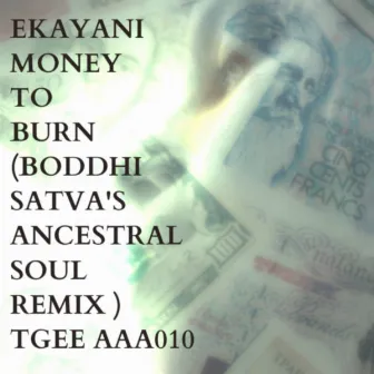 Money To Burn (Boddhi Satva's Ancestral Soul Remix) by Ekayani