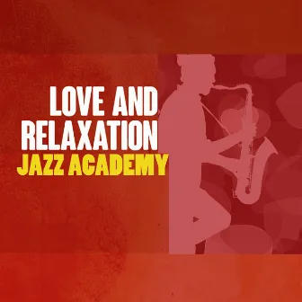 Love and Relaxation Jazz Academy by Relaxing Instrumental Jazz Academy