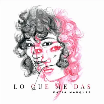 Lo Que Me Das by Katia Márquez