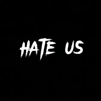 Hate Us by DEZZZ