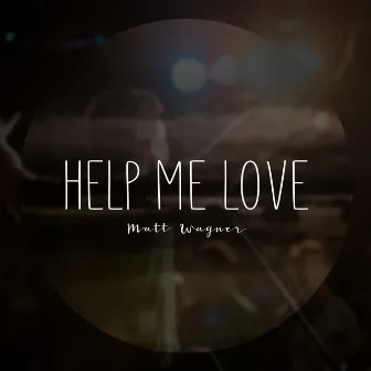 Help Me Love by Matt Wagner