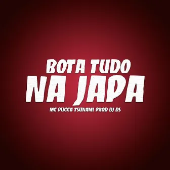 Bota Tudo na Japa by MC Pucca Tsunami