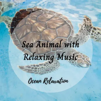 Ocean Relaxation: Sea Animal with Relaxing Music by Relaxing Music for Stress Relief